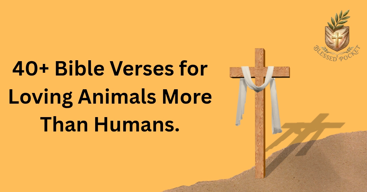 40+ Bible Verses About Loving  Animals More Than Humans: A Pastor’s Honest